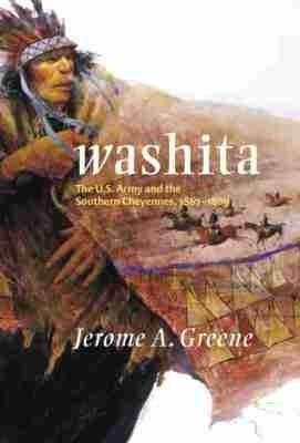Washita: The U.S. Army and the Southern Cheyennes, 1867-1869 - Jerome A. Greene - cover
