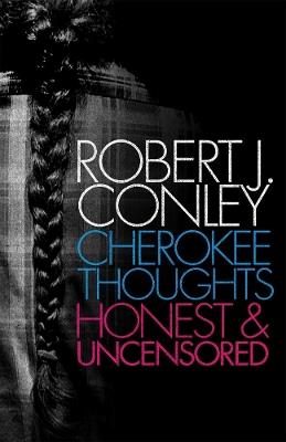 Cherokee Thoughts: Honest and Uncensored - Robert J. Conley - cover