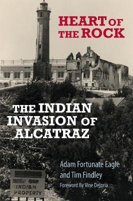 Heart of the Rock: The Indian Invasion of Alcatraz - Adam Fortunate Eagle,Tim Findley - cover