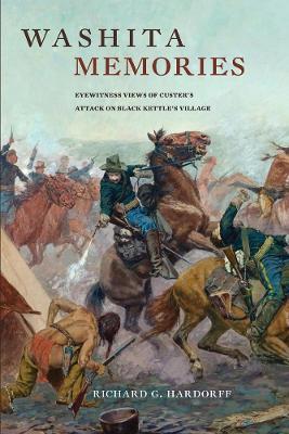 Washita Memories: Eyewitness Views of Custer's Attack on Black Kettle's Village - Richard G. Hardorff - cover