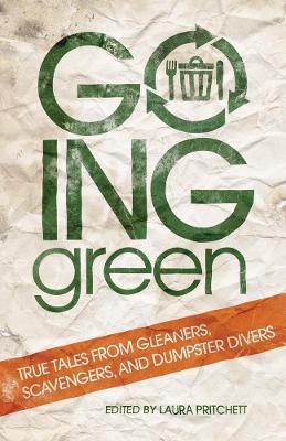 Going Green: True Tales from Gleaners, Scavengers, and Dumpster Divers - cover