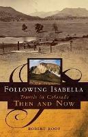 Following Isabella: Travels in Colorado Then and Now