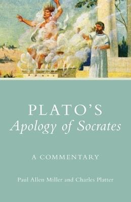 Plato's Apology of Socrates: A Commentary - Paul Allen Miller,Charles Platter - cover