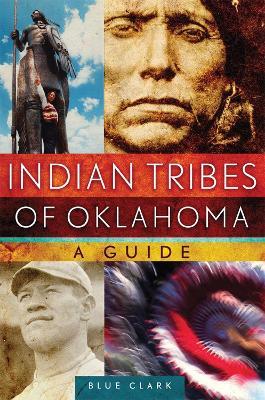 Indian Tribes of Oklahoma: A Guide - Blue Clark - cover