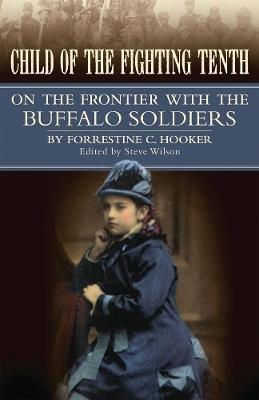 Child of the Fighting Tenth: On the Frontier with the Buffalo Soldiers - Forrestine Cooper Hooker - cover