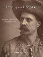 Faces of the Frontier: Photographic Portraits from the American West, 1845–1924