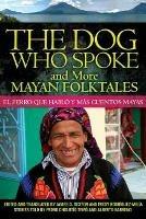 The Dog Who Spoke and More Mayan Folktales: El perro que hablo y mas cuentos mayas