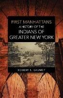 First Manhattans: A History of the Indians of Greater New York - Robert S. Grumet - cover
