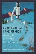 An Archaeology of Desperation: Exploring the Donner Party’s Alder Creek Camp