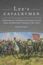 Lee's Cavalrymen: A History of the Mounted Forces of the Army of Northern Virginia, 1861-1865