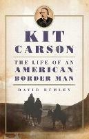 Kit Carson: The Life of an American Border Man - David Remley - cover