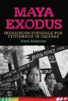 Maya Exodus: Indigenous Struggle for Citizenship in Chiapas - Heidi Moksnes - cover