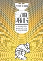 Savage Perils: Racial Frontiers and Nuclear Apocalypse in American Culture