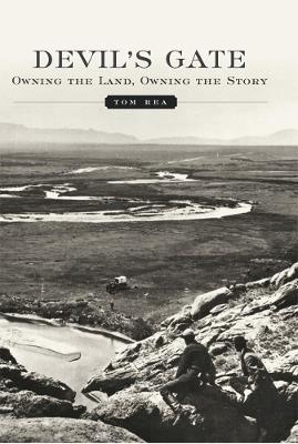 Devil's Gate: Owning the Land, Owning the Story - Tom Rea - cover
