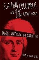 Scalping Columbus and Other Damn Indian Stories: Truths, Half-Truths, and Outright Lies