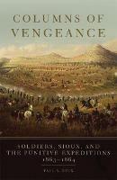 Columns of Vengeance: Soldiers, Sioux, and the Punitive Expeditions, 1863-1864 - Paul N. Beck - cover