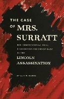 The Case of Mrs. Surratt: Her Controversial Trial and Execution for Conspiracy in the Lincoln Assassination