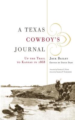 A Texas Cowboy's Journal: Up the Trail to Kansas in 1868 - Jack Bailey - cover