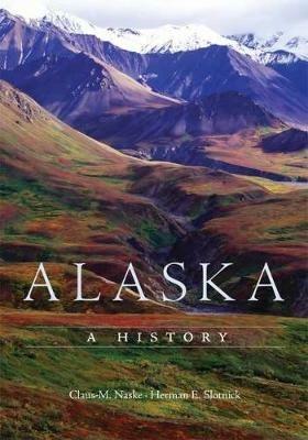 Alaska: A History - Claus M. Naske,Herman E. Slotnick - cover