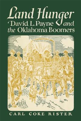 Land Hunger: David L. Payne and the Oklahoma Boomers - Carl Coke Rister - cover