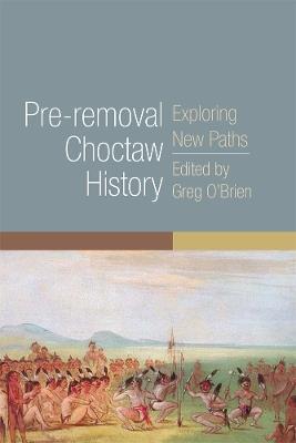 Pre-removal Choctaw History: Exploring New Paths - cover
