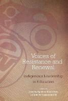 Voices of Resistance and Renewal: Indigenous Leadership in Education