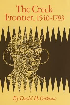 The Creek Frontier, 1540-1783 - David H. Corkran - cover