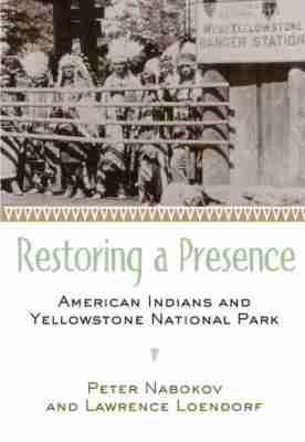 Restoring a Presence: American Indians and Yellowstone National Park - Peter Nabokov,Lawrence Loendorf - cover