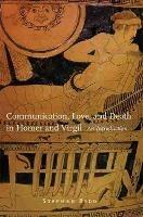 Communication, Love, and Death in Homer and Virgil: An Introduction