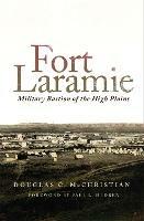 Fort Laramie: Military Bastion of the High Plains