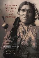 Arapaho Stories, Songs, and Prayers: A Bilingual Anthology