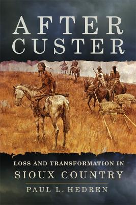After Custer: Loss and Transformation in Sioux Country - Paul L. Hedren - cover