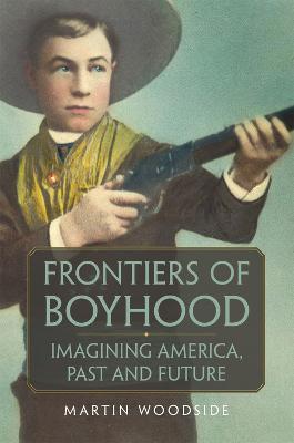 Frontiers of Boyhood: Imagining America, Past and Future - Martin Woodside - cover
