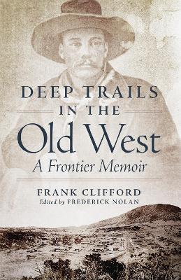 Deep Trails in the Old West: A Frontier Memoir - Frank Clifford - cover