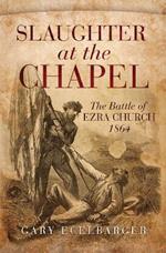 Slaughter at the Chapel: The Battle of Ezra Church, 1864