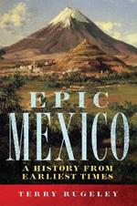 Epic Mexico: A History from Its Earliest Times