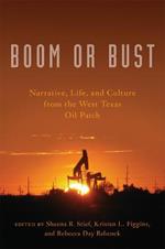 Boom or Bust: Narrative, Life, and Culture in the West Texas Oil Patch
