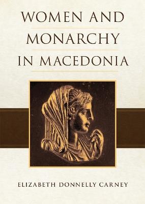 Women and Monarchy in Macedonia - Elizabeth Donnelly Carney - cover