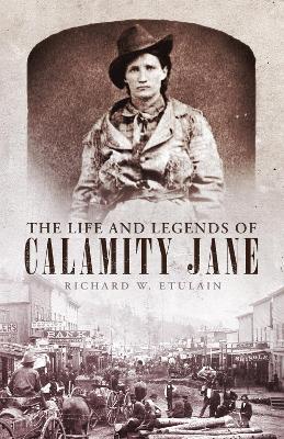 The Life and Legends of Calamity Jane - Richard W. Etulain - cover