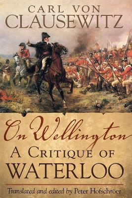 On Wellington: A Critique of Waterloo - Carl von Clausewitz - cover