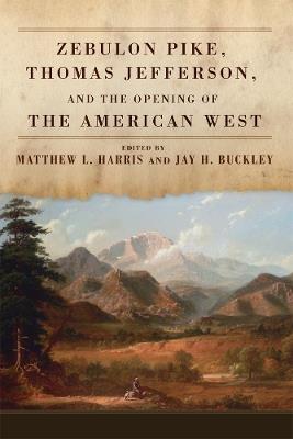 Zebulon Pike, Thomas Jefferson, and the Opening of the American West - cover