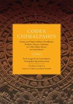 Codex Chimalpahin: Society and Politics in Mexico Tenochtitlan, Tlatelolco, Texcoco, Culhuacan, and Other Nahua Altepetl in Central Mexico, Volume 2