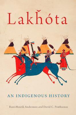 Lakhota: An Indigenous History - Rani-Henrik Andersson,David C. Posthumus - cover