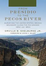 From Presidio to the Pecos River: Surveying the United States-Mexico Boundary along the Rio Grande, 1852 and 1853