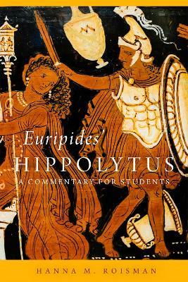 Euripides' Hippolytus Volume 64: A Commentary for Students - Hanna M. Roisman - cover