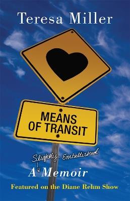 Means of Transit: A Slightly Embellished Memoir - Teresa Miller - cover