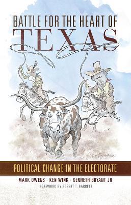 Battle for the Heart of Texas: Political Change in the Electorate - Mark Owens,Ken Wink,Kenneth Bryant - cover