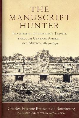 The Manuscript Hunter Volume 84: Brasseur de Bourbourg's Travels through Central America and Mexico, 1854-1859 - Charles Étienne Brasseur de Bourbourg,Katia Sainson - cover