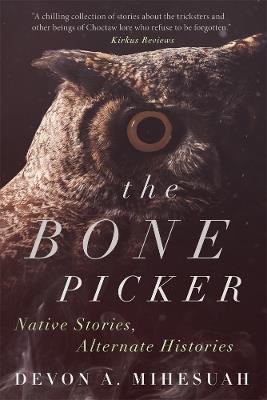 The Bone Picker: Native Stories, Alternate Histories - Devon A. Mihesuah - cover