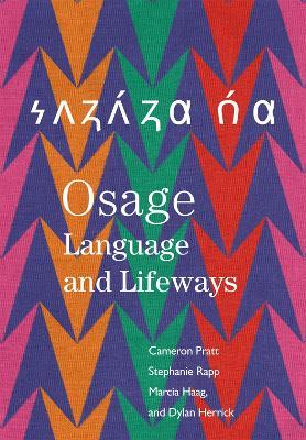 Osage Language and Lifeways - Cameron Pratt,Stephanie Rapp,Marcia Haag - cover